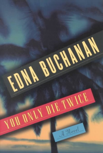 You only die twice : a novel / Edna Buchanan.