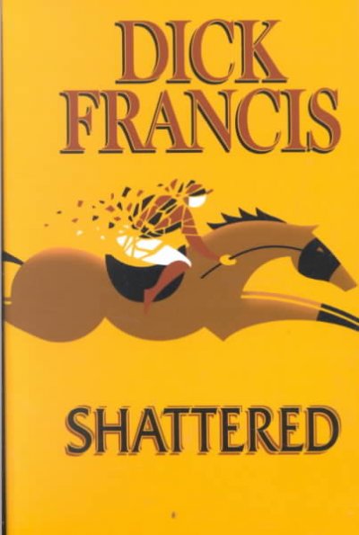 Shattered / Dick Francis.