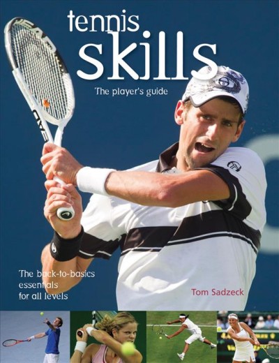 Tennis skills : the player's guide / Tom Sadzeck.