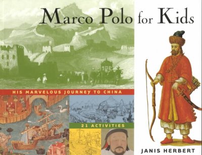 Marco Polo for kids : his marvelous journey to China: 21 activities / Janis Herbert.