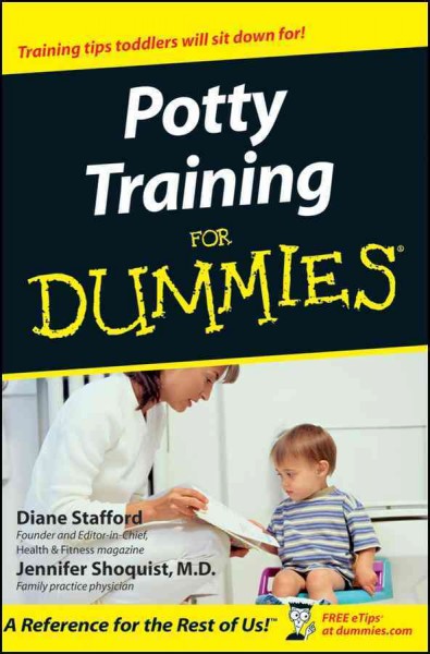 Potty training for dummies / by Diane Stafford and Jennifer Shoquist.