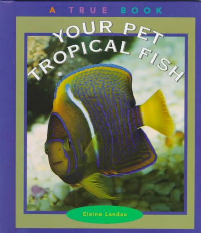 Your pet tropical fish / by Elaine Landau.