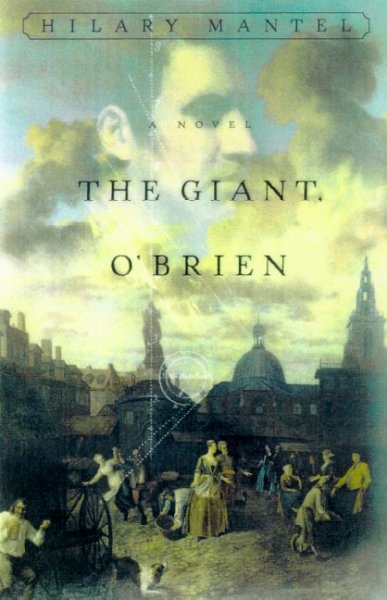 The giant, O'Brien : a novel / Hilary Mantel.