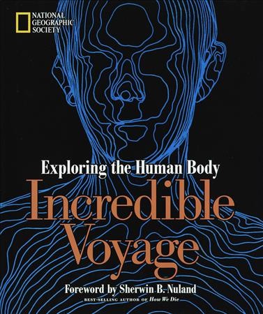 Incredible voyage : exploring the human body / prepared by the Book Division, National Geographic Society.