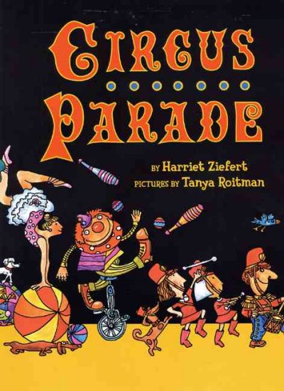 Circus parade / by Harriet Ziefert ; pictures by Tanya Roitman.