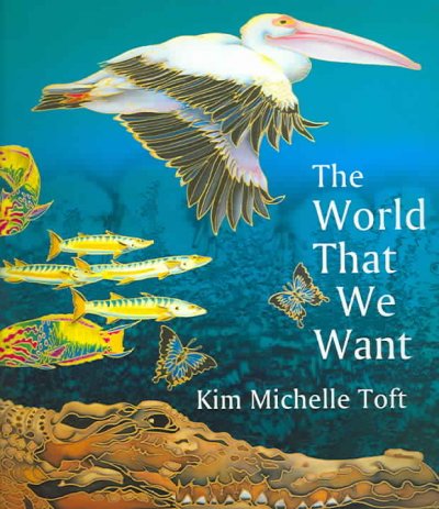 The world that we want / Kim Michelle Toft.