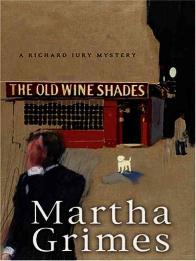 The old wine shades : a Richard Jury mystery / Martha Grimes.