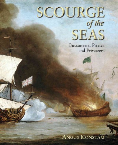 Scourge of the seas : buccaneers, pirates & privateers / Angus Konstam.