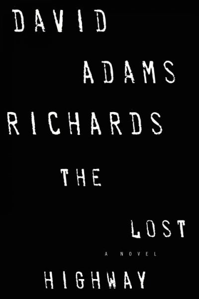 The lost highway : a novel / David Adams Richards.