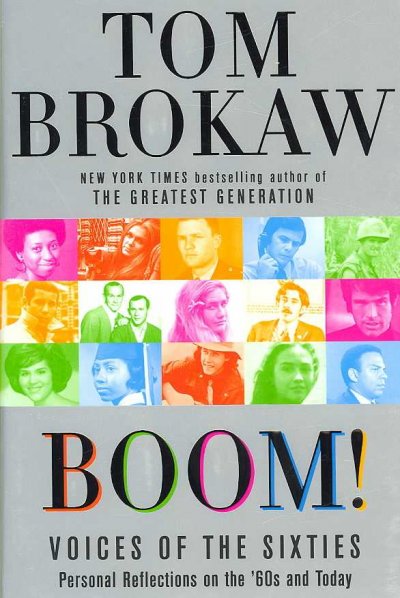 Boom! : voices of the sixties : personal reflections on the '60s and today / Tom Brokaw.