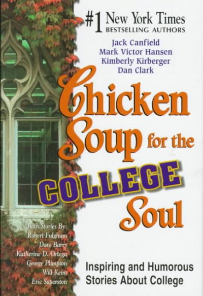Chicken soup for the college soul : inspiring and humorous stories about college / [compiled by] Jack Canfield ... [et al.].