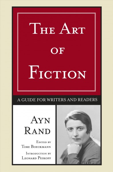 The art of fiction : a guide for writers and readers / Ayn Rand ; edited by Tore Boeckmann ; introduction by Leonard Peikoff.