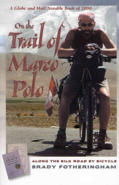 On the trail of Marco Polo : along the Silk Road by bicycle / Brady Fotheringham.
