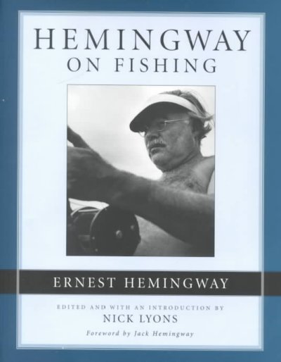Hemingway on fishing / Ernest Hemingway ; edited and with an introduction by Nick Lyons ; foreword by Jack Hemingway.