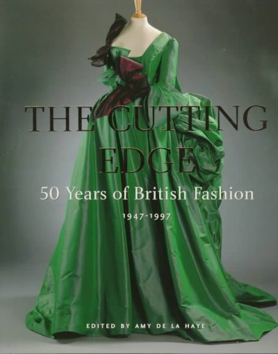 The Cutting edge : 50 years of British fashion, 1947-1997 / edited by Amy De La Haye.