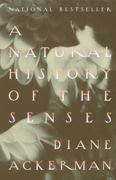 A natural history of the senses / Diane Ackerman.