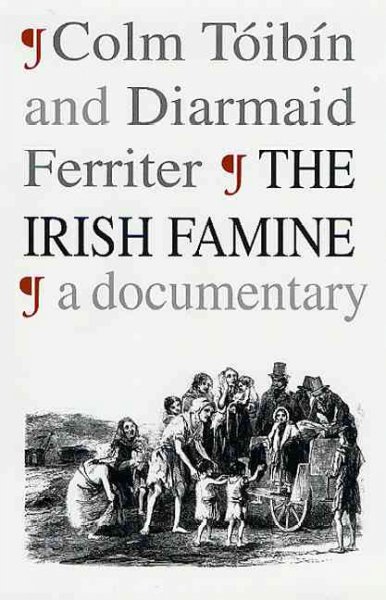 The Irish famine : a documentary / Colm Toibin and Diarmaid Ferriter.