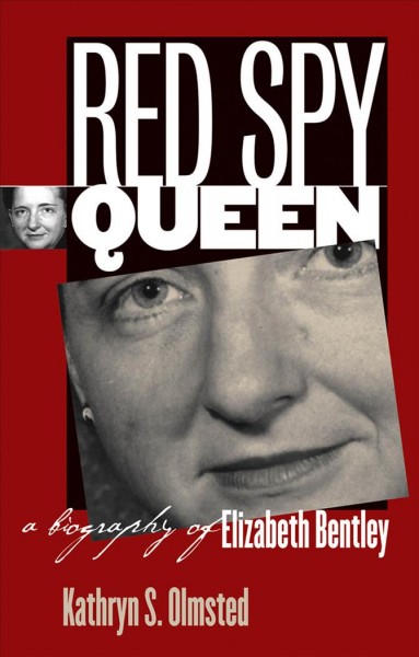 Red spy queen : a biography of Elizabeth Bentley / Kathryn S. Olmsted.