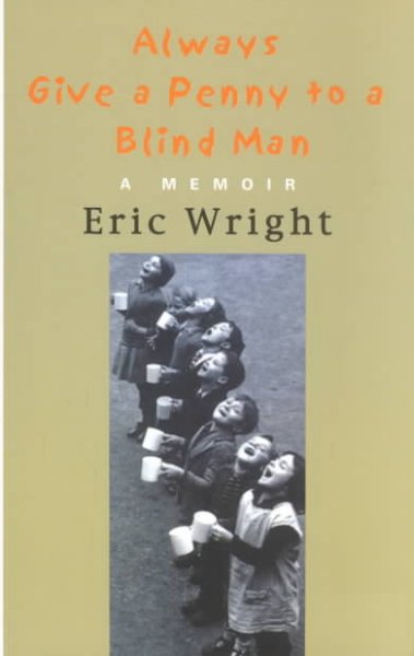 Always give a penny to a blind man : a memoir / Eric Wright.