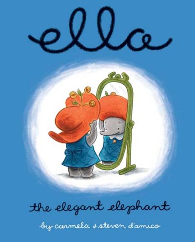Ella the elegant elephant / by Carmela & Steven D'Amico.