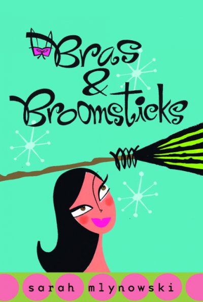 Bras & broomsticks / Sarah Mlynowski.