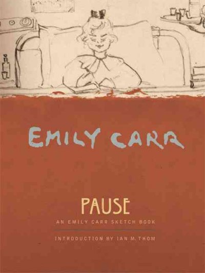 Pause : a sketch book / Emily Carr ; introduction by Ian M. Thom.