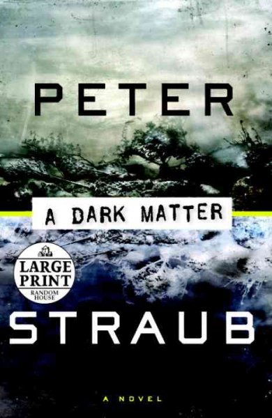 A dark matter [text (large print)] : a novel / Peter Straub.
