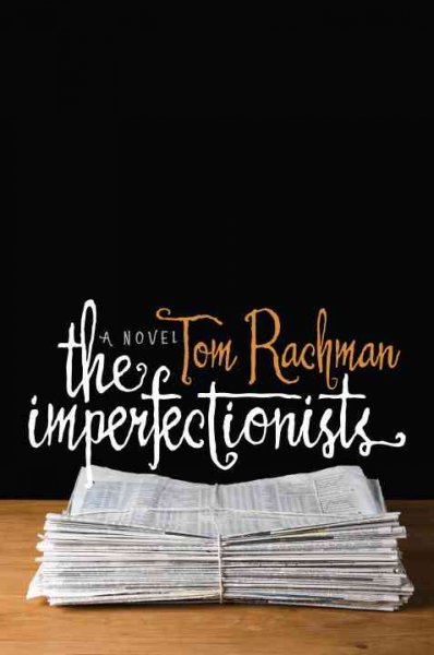 The Imperfectionists : a novel / Tom Rachman.