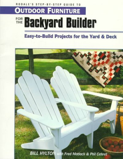 Outdoor furniture for the backyard builder : easy-to-build projects for the yard and deck / Bill Hylton with Fred Matlack and Phil Gehret ; illustrations by Frank Rohrbach ; photos by Mitch Mandel.