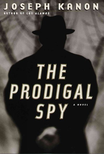 The prodigal spy / Joseph Kanon.