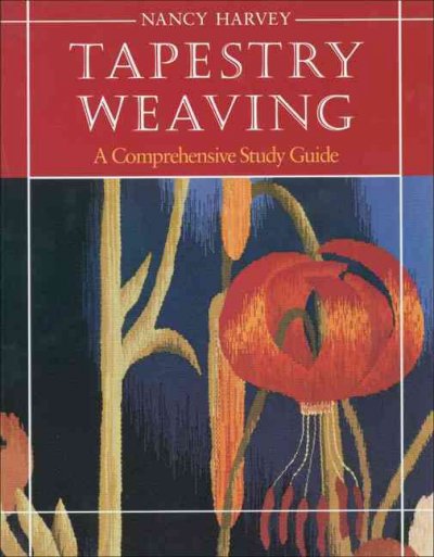 Tapestry weaving : a comprehensive study guide / Nancy Harvey.