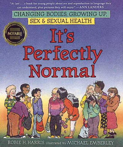 It's perfectly normal : changing bodies, growing up, sex, and sexual health / Robie H. Harris ; illustrated by Michael Emberley.