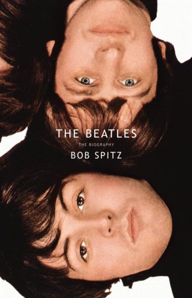 The Beatles : the biography / Bob Spitz.