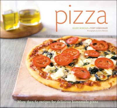Pizza : more than 60 recipes for delicious homemade pizza / Diane Morgan & Tony Gemignani ; photographs by Scott Peterson.