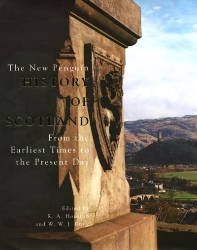 The new Penguin history of Scotland : from the earliest times to the present day / [edited by] R.A. Houston and W.W.J. Knox.