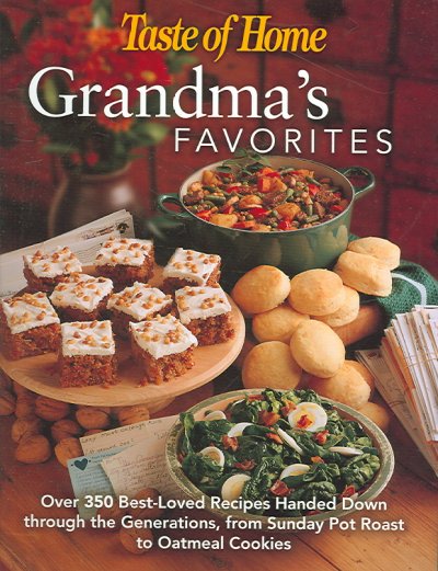 Grandma's favorites : over 350 best-loved recipes handed down through the generations, from Sunday pot roast to oatmeal cookies / [editor, Faithann Stoner].