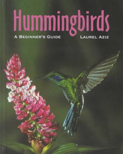 Hummingbirds : a beginner's guide / Laurel Aziz.