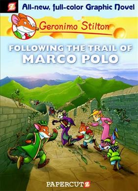 Geronimo Stilton. #4, Following the trail of Marco Polo / by Geronimo Stilton ; [script by Demetrio Bargellini ; interior illustrations by Giuseppe Facciotto ; color by Davide Turotti ; translation by Nanette McGuinness] 