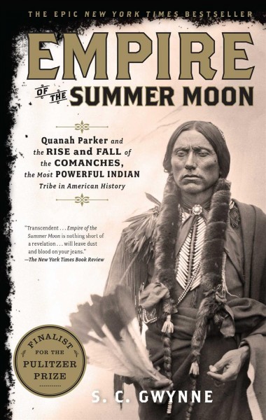 Empire of the summer moon / Quanah Parker and the rise and fall of the Comanches, the most powerful Indian tribe in American history / S.C. Gwynne.