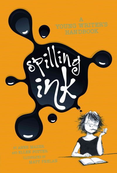 Spilling ink : a young writer's handbook / by Anne Mazer and Ellen Potter ; illustrated by Matt Phelan.