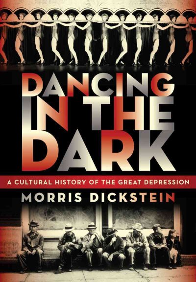 Dancing in the dark : a cultural history of the Great Depression / Morris Dickstein.