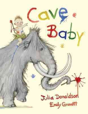 Cave baby / by Julia Donaldson ; illustrated by Emily Gravett.