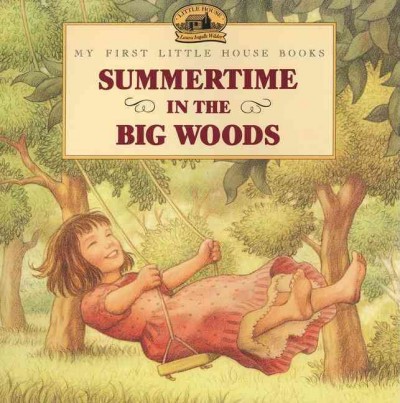 Summertime in the Big Woods : adapted from the Little house books / by Laura Ingalls Wilder ; illustrated by Renée Graef.