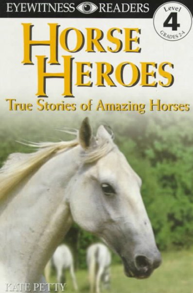 Horse heroes : true stories of amazing horses / written by Kate Petty.