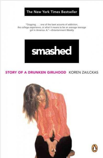 Smashed : story of a drunken girlhood / Koren Zailckas.