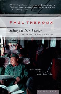 Riding the iron rooster : by train through China / Paul Theroux.