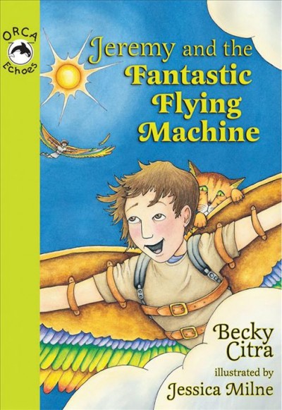 Jeremy and the fantastic flying machine / Becky Citra ; illustrated by Jessica Milne.