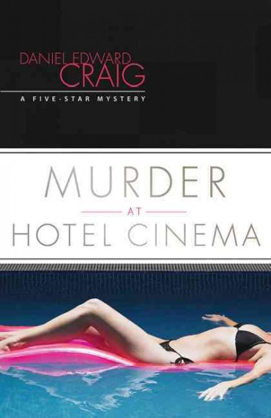 Murder at Hotel Cinema : a five-star mystery / Daniel Edward Craig.