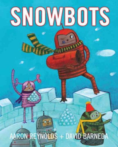 Snowbots / by Aaron Reynolds ; illustrated by David Barneda.