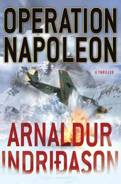 Operation Napoleon / by Arnaldur Indriðason ; translated by Victoria Cribb.